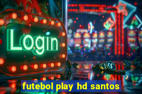 futebol play hd santos